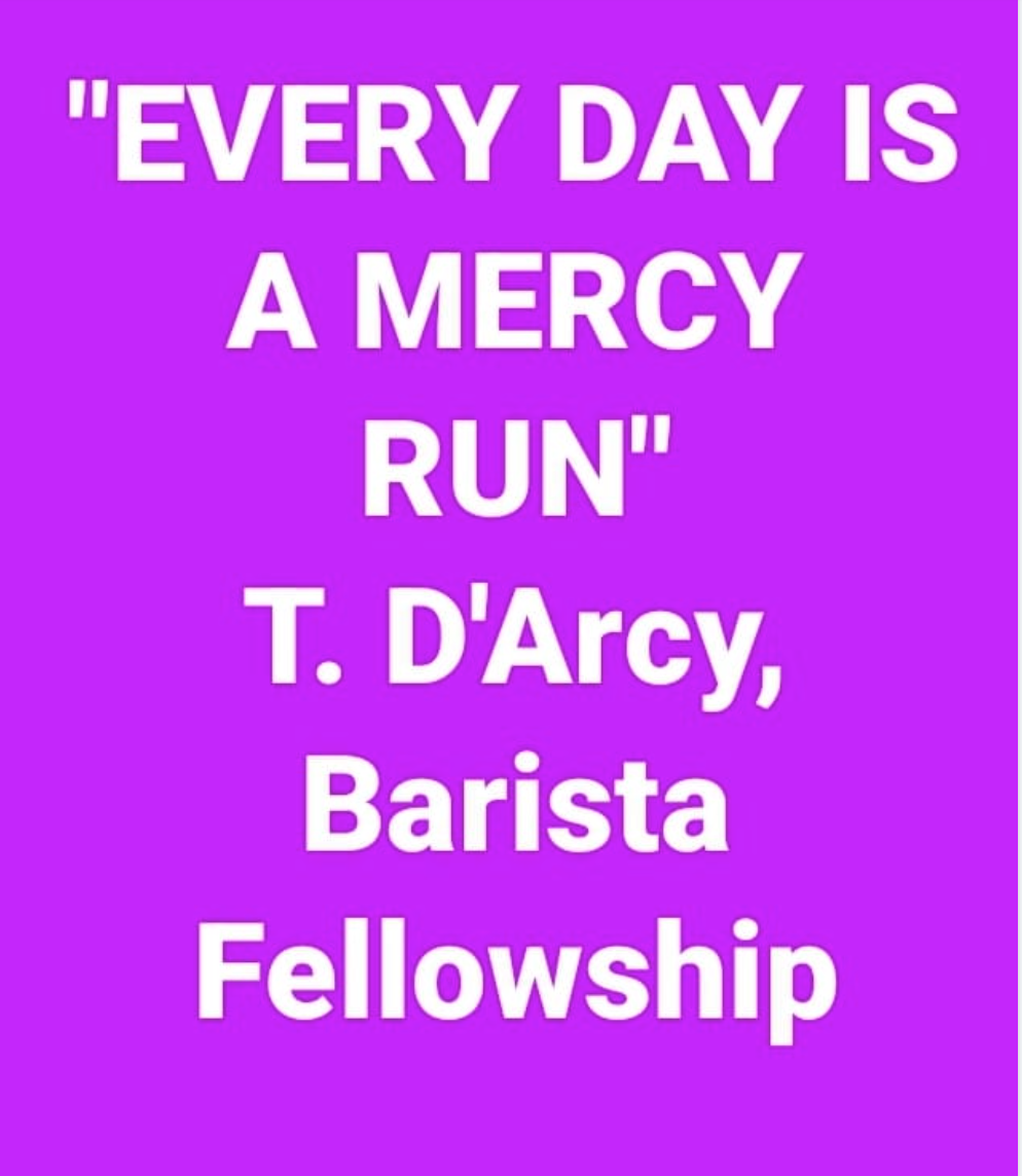“EVERY DAY IS A MERCY RUN” LIFE IN THE FAIR, NON COMPASSION FATIGUED BARISTA FELLOWSHIP