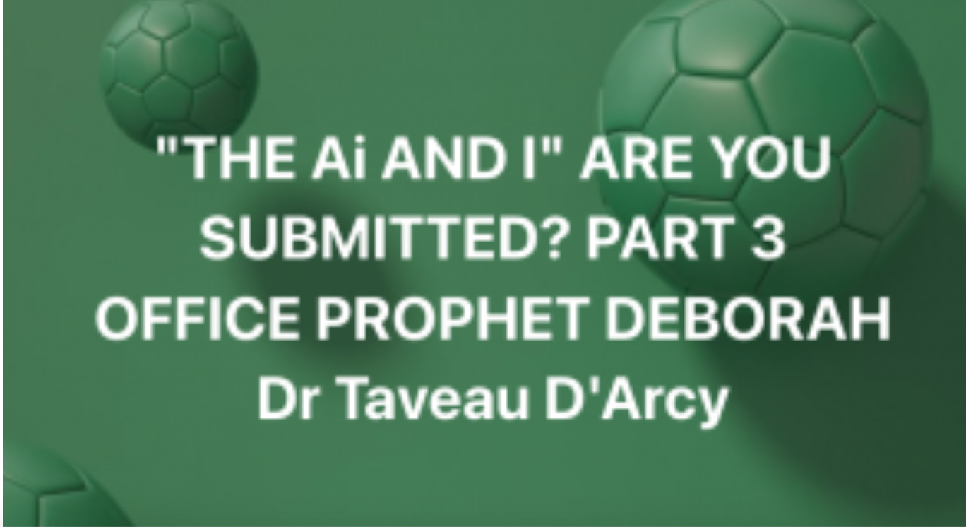 PART 3 “THE Ai AND I” ARE YOU SUBMITTED? DEBORAH, LEADER WOMEN