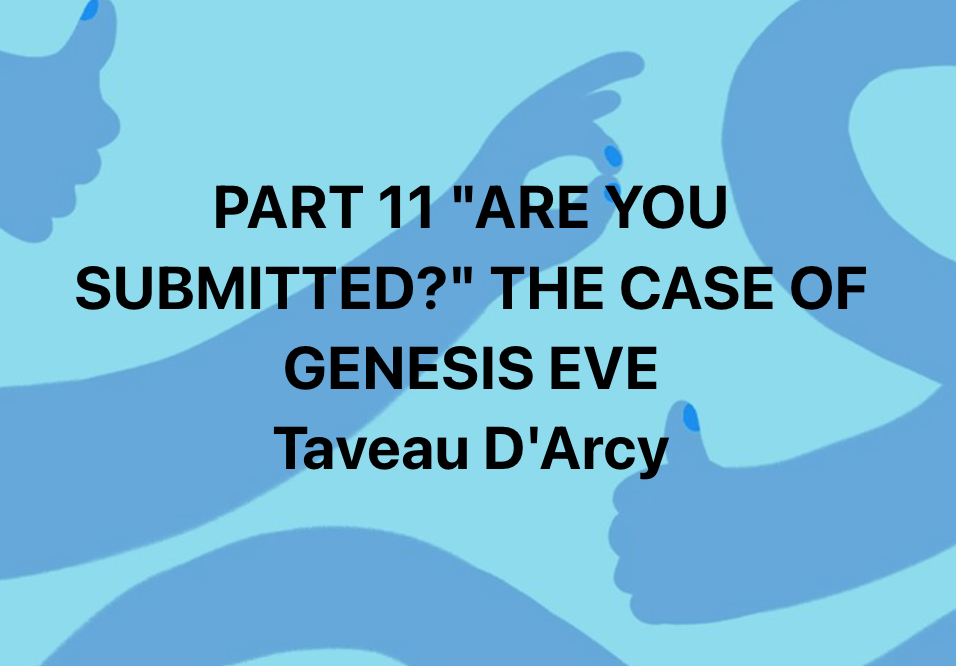 PART 11… “ARE YOUR SUBMITTED?” THE CASE OF THE GENESIS EVE