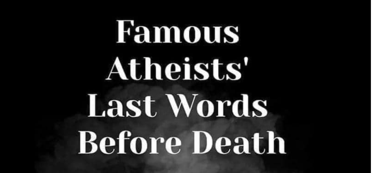 FAMOUS ATHEISTS LAST WORDS BEFORE DEATH